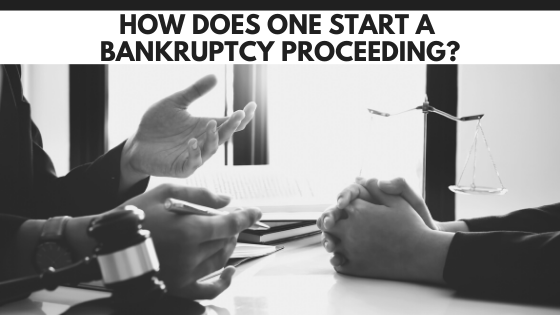 How does one start a bankruptcy proceeding?
